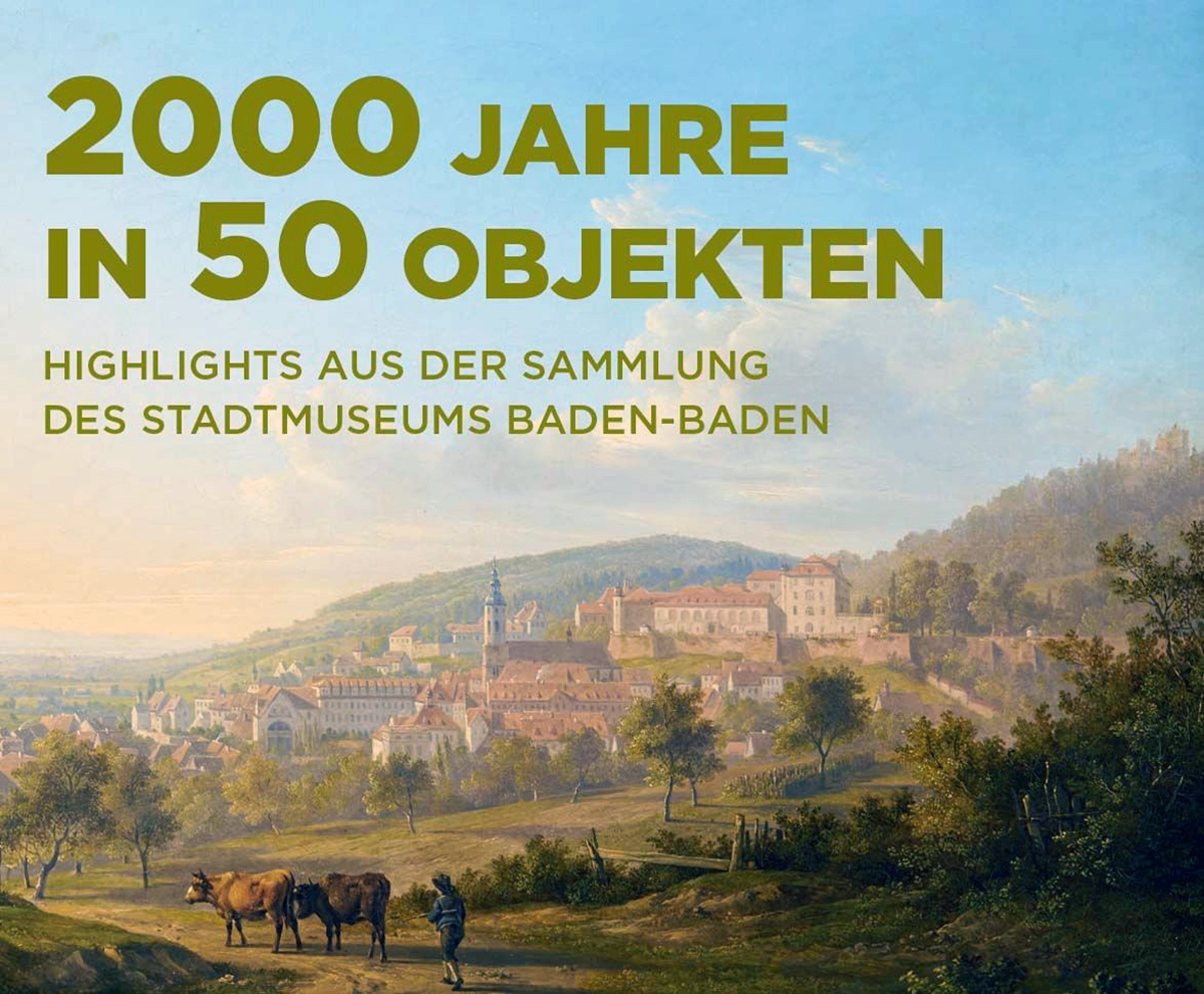 2000 Jahre in 50 Objekten – Highlights aus der Sammlung des Stadtmuseums Baden-Baden